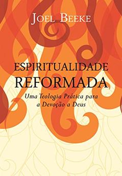 Espiritualidade Reformada, do autor Joel R. Beeke