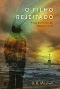 Ler O Filho Rejeitado: a Busca de um Homem por Esperença e um lar, do autor R.B. Mitchell