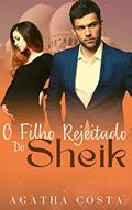 Ler O filho rejeitado do Sheik: LIVRO ÚNICO, do autor Agatha Costa Ler O filho rejeitado do Sheik: LIVRO ÚNICO, do autor Agatha Costa