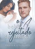 Ler O Bebê Rejeitado do Médico, do autor Olivia Uviplais