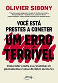 Ler Você está prestes a cometer um erro terrível: Como lutar contra as armadilhas do pensamento e tomar decisões melhores, do autor Olivier Sibony Ler Você está prestes a cometer um erro terrível: Como lutar contra as armadilhas do pensamento e tomar decisões melhores, do autor Olivier Sibony