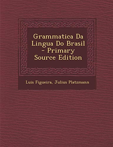 Ler Grammatica Da Lingua Do Brasil - Primary Source Edition, do autor Luis Figueira; Julius Platzmann