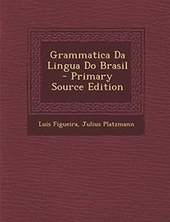 Grammatica Da Lingua Do Brasil - Primary Source Edition, do autor Luis Figueira; Julius Platzmann