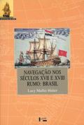 Ler Navegação nos Séculos XVII e XVIII. Rumo. Brasil - Coleção Estante USP 500 Anos, do autor Lucy Maffeir Hutter