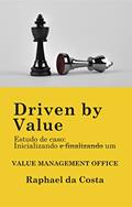 Ler Driven by Value: Estudo de caso: iniciando e finalizando um Value Management Office, do autor Raphael da Costa Ler Driven by Value: Estudo de caso: iniciando e finalizando um Value Management Office, do autor Raphael da Costa
