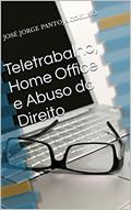 Ler Teletrabalho, Home Office e Abuso do Direito, do autor José Jorge Pantoja Coelho