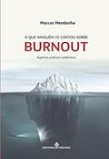 Ler O que Ninguém te Contou Sobre Burnout, do autor Marcos Mendanha