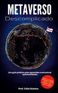 Ler Metaverso Descomplicado: Um Guia Prático para Aprender e Encontrar Oportunidades, do autor Célio Rubens