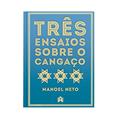 Ler Três ensaios sobre o cangaço, do autor Manoel Antonio dos Santos Neto