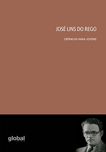 Ler José Lins do Rego: Crônicas para jovens, do autor José Lins Rego Ler José Lins do Rego: Crônicas para jovens, do autor José Lins Rego