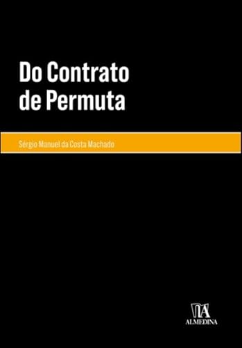 Ler Do Contrato de Permuta, do autor Sérgio Manuel da Costa Machado