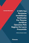 Ler O IRPJ nas Permutas Imobiliárias Realizadas por Pessoas Jurídicas Optantes Pelo Regime do Lucro Presumido, do autor Gabriela Bittencourt
