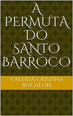 A Permuta do Santo Barroco, do autor Valeria Cristina Bocalon