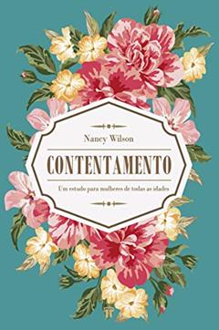 Contentamento: um Estudo Para Mulheres de Todas as Idades, do autor Nancy Wilson