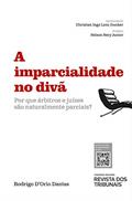 Ler A imparcialidade no divã: por que árbitros e juízes são naturalmente parciais?, do autor Rodrigo D'Orio Dantas Ler A imparcialidade no divã: por que árbitros e juízes são naturalmente parciais?, do autor Rodrigo D'Orio Dantas