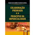 Ler Colaboração Premiada e o Princípio da Imparcialidade, do autor Francisco Simões Pacheco Savoia Ler Colaboração Premiada e o Princípio da Imparcialidade, do autor Francisco Simões Pacheco Savoia