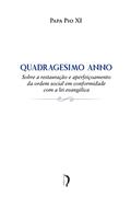 Ler Quadragesimo Anno - Sobre a Restauração e Aperfeiçoamento da Ordem Social em Conformidade com a Lei Evangélica, do autor Papa Pio Xi Ler Quadragesimo Anno - Sobre a Restauração e Aperfeiçoamento da Ordem Social em Conformidade com a Lei Evangélica, do autor Papa Pio Xi