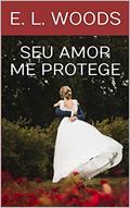 Ler Seu Amor me Protege, do autor E. L. Woods