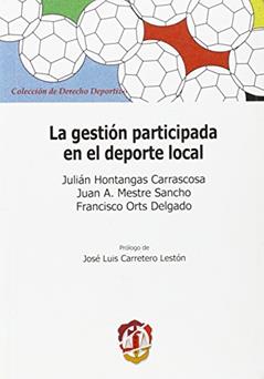 La gestión participada en el deporte local, do autor Julián Hontangas Carrascosa; Juan A. Mestre Sancho; Francisco J. Orts Delgado