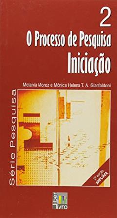 O Processo de Pesquisa. Iniciação - Volume 2, do autor Melania Moroz; Mônica Helena Tieppo Alves Gianfaldoni