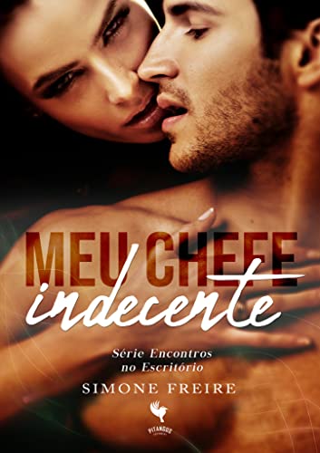 Ler Meu Chefe Indecente (Encontros no Escritório Livro 1), do autor Simone Freire
