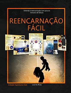 Reencarnação Fácil: Entenda a Reencarnação com poucos minutos de leitura. (Livros Espíritas(Português)), do autor Luis Hu