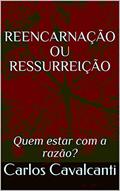 Ler REENCARNAÇÃO OU RESSURREIÇÃO: Quem estar com a razão?, do autor Carlos Cavalcanti