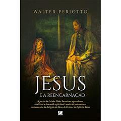 Jesus e a Reencarnação, do autor Walter Periotto