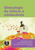 Ler Ginecologia da Infância e Adolescência, do autor Rosana Maria dos Reis; Flávia Raquel Rosa Junqueira; Ana Carolina Japur de Sá Rosa-e-Silva