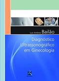 Ler Diagnóstico Ultrassonográfico em Ginecologia, do autor Luiz Antônio Bailão Ler Diagnóstico Ultrassonográfico em Ginecologia, do autor Luiz Antônio Bailão