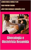 Ler Ginecologia e Obstetrícia Resumida, do autor Leoncio Rabelo Borges Filho; Tiago Porfirio Teixeira; João Pedro Rodrigues Guimarães Azzuz
