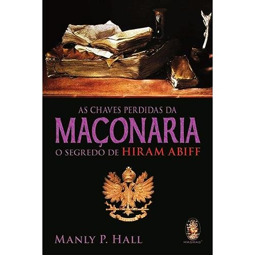 Ler As Chaves Perdidas da Maçonaria, do autor Manly P. Hall Ler As Chaves Perdidas da Maçonaria, do autor Manly P. Hall