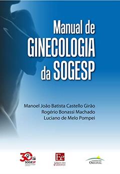 Manual de Ginecologia da SOGESP, do autor Manoel João Batista Castello Girão; Rogério Bonassi Machado; Luciano de Melo Pompei