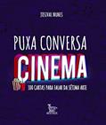 Ler Puxa conversa cinema: 100 cartas para falar da sétima arte, do autor Josival Nunes Ler Puxa conversa cinema: 100 cartas para falar da sétima arte, do autor Josival Nunes