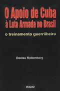 Ler O Apoio de Cuba à Luta Armada no Brasil: o Treinamento Guerrilheiro, do autor Denise Rollemberg