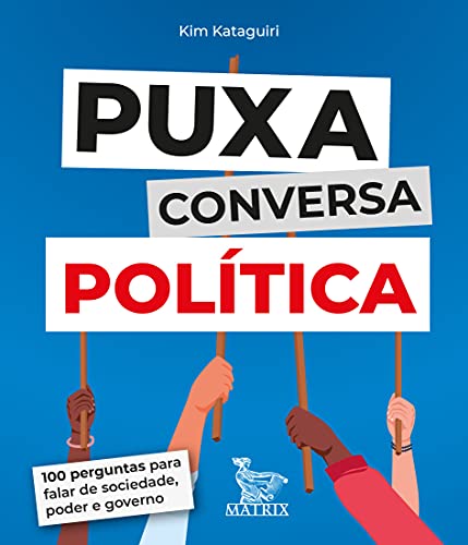 Ler Puxa conversa política: 100 perguntas para falar de sociedade, poder e governo, do autor Kim Kataguiri