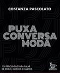 Ler Puxa conversa moda: 100 perguntas para falar de estilo, gostos e hábitos, do autor Costanza Pascolato Ler Puxa conversa moda: 100 perguntas para falar de estilo, gostos e hábitos, do autor Costanza Pascolato