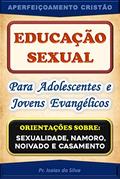 Ler Educação Sexual para Adolescentes de Jovens Evangélicos: Orientações sobre Sexualidade, Namoro, Noivado e Casamento (Aperfeiçoamento Cristão - Treinamento para Obreiros 2022), do autor Pastor Isaias da Silva Ler Educação Sexual para Adolescentes de Jovens Evangélicos: Orientações sobre Sexualidade, Namoro, Noivado e Casamento (Aperfeiçoamento Cristão - Treinamento para Obreiros 2022), do autor Pastor Isaias da Silva