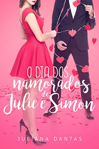 Ler O dia dos namorados de Julie e Simon (Julie & Simon Livro 3), do autor Juliana Dantas