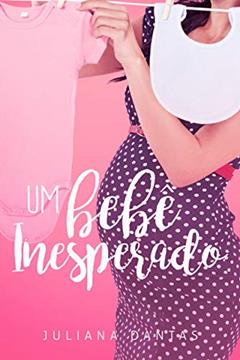 Um bebê inesperado (Julie & Simon Livro 4), do autor Juliana Dantas