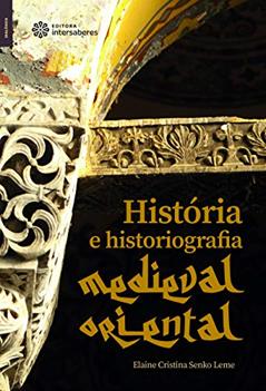 História e historiografia medieval oriental, do autor Elaine Cristina Senko