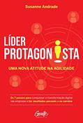 Ler Líder protagonista: uma nova atitude na agilidade: Os 7 passos para conquistar a transformação digital nas empresas e ter resultados pessoais e na carreira, do autor Susanne Andrade