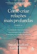 Ler Como criar relações mais profundas: Construindo relacionamentos excepcionais com a família, os amigos e os colegas de trabalho, do autor David Bradford; Carole Robin