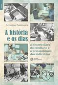 Ler A história e os dias:: a historicidade do cotidiano e o protagonismo dos indivíduos, do autor Antonio Fontoura