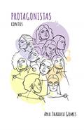 Ler Protagonistas: Contos, do autor Ana Thaddeu Gomes Ler Protagonistas: Contos, do autor Ana Thaddeu Gomes