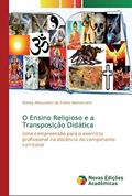 Ler O Ensino Religioso e a Transposição Didática: Uma compreensão para o exercício profissional na docência do componente curricular, do autor Sidney Allessandro da Cunha Damasceno Ler O Ensino Religioso e a Transposição Didática: Uma compreensão para o exercício profissional na docência do componente curricular, do autor Sidney Allessandro da Cunha Damasceno