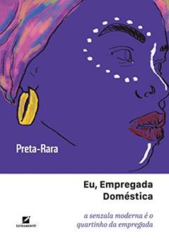 Eu, empregada doméstica: a senzala moderna é o quartinho da empregada, do autor Preta Rara
