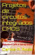 Ler Projetos de circuitos integrados CMOS: Transposição didática em Standard Cells e Sea-of-Gates, do autor Carlos A. Rosa