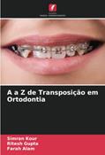 Ler A a Z de Transposição em Ortodontia, do autor Simran Kour; Ritesh Gupta; Farah Alam Ler A a Z de Transposição em Ortodontia, do autor Simran Kour; Ritesh Gupta; Farah Alam