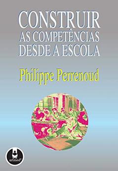 Construir as Competências Desde a Escola, do autor Philippe Perrenoud